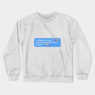 confidence is key unfortunately this lock is broken Crewneck Sweatshirt